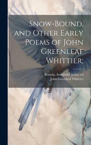 Cover image for Snow-bound, and Other Early Poems of John Greenleaf Whittier;