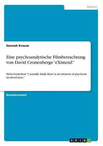 Cover image for Eine psychoanalytische Filmbetrachtung von David Cronenbergs eXistenZ: Mehr-Geniessen! I actually think there is an element of psychosis involved here.