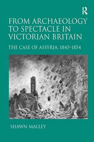 Cover image for From Archaeology to Spectacle in Victorian Britain: The Case of Assyria, 1845-1854