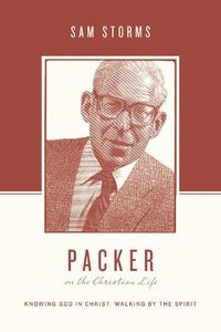 Cover image for Packer on the Christian Life: Knowing God in Christ, Walking by the Spirit