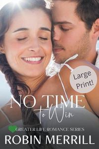 Cover image for No Time to Win (Large Print Edition)