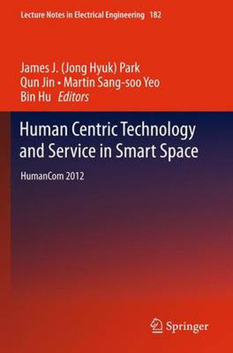 Cover image for Human Centric Technology and Service in Smart Space: HumanCom 2012