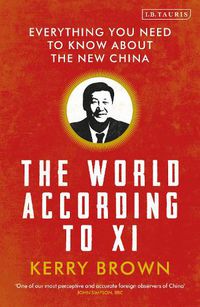 Cover image for The World According to Xi: Everything You Need to Know About the New China