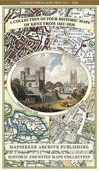 Cover image for Collection of Four Historic Maps of Kent from 1611-1836