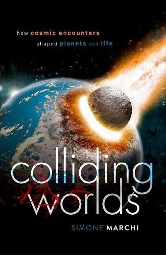 Cover image for Colliding Worlds: How Cosmic Encounters Shaped Planets and Life