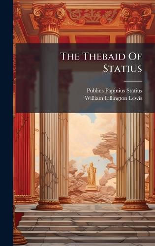 Cover image for The Thebaid Of Statius