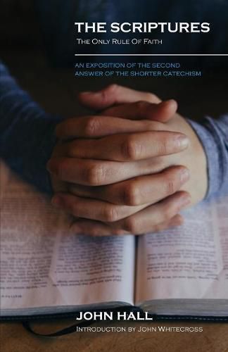 Cover image for The Scriptures: THE ONLY RULE OF FAITH: An Exposition of the Second Answer of the Shorter Catechism