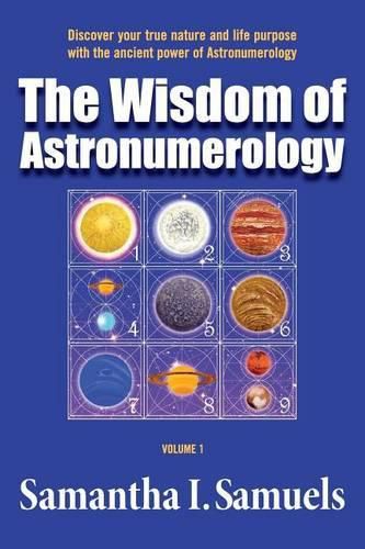 The Wisdom of Astronumerology Volume 1: Discover your true nature and life purpose with the ancient power of Astronumerology