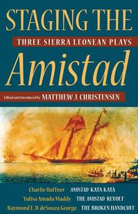 Cover image for Staging the Amistad: Three Sierra Leonean Plays