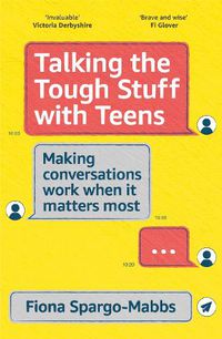 Cover image for Talking the Tough Stuff with Teens: Making Conversations Work When It Matters Most