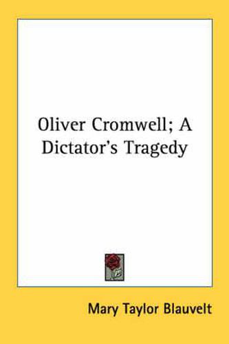Cover image for Oliver Cromwell; A Dictator's Tragedy
