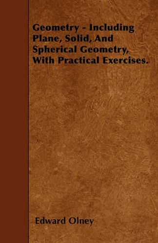 Cover image for Geometry - Including Plane, Solid, And Spherical Geometry, With Practical Exercises.