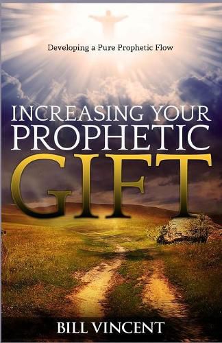 Cover image for Increasing Your Prophetic Gift: Developing a Pure Prophetic Flow