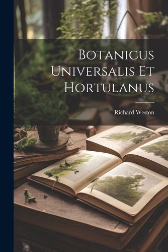 Botanicus Universalis Et Hortulanus