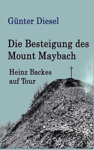 Cover image for Die Besteigung des Mount Maybach: Heinz Backes auf Tour