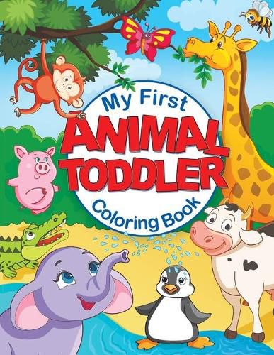 Cover image for My First Animal Toddler Coloring Book: Fun Children's Coloring Book with 50 Adorable Animal Pages for Toddlers & Kids to Learn & Color