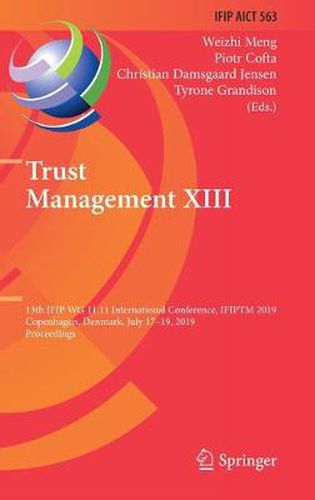 Cover image for Trust Management XIII: 13th IFIP WG 11.11 International Conference, IFIPTM 2019, Copenhagen, Denmark, July 17-19, 2019, Proceedings