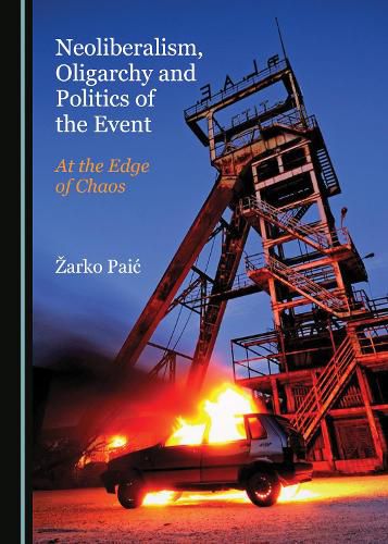 Cover image for Neoliberalism, Oligarchy and Politics of the Event: At the Edge of Chaos