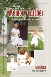 Cover image for Memoirs of Sarah Hinze The Memory Catcher: Capturing the Memories of Heaven