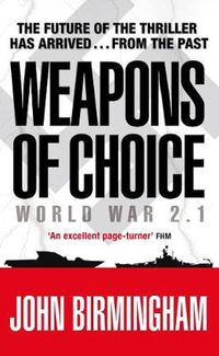 Cover image for Weapons of Choice: World War 2.1 - Alternative History Science Fiction