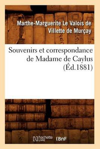 Souvenirs Et Correspondance de Madame de Caylus (Ed.1881)