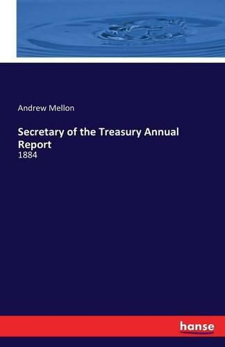 Cover image for Secretary of the Treasury Annual Report: 1884