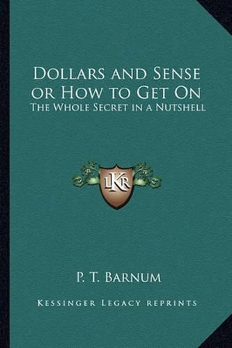 Cover image for Dollars and Sense or How to Get on: The Whole Secret in a Nutshell