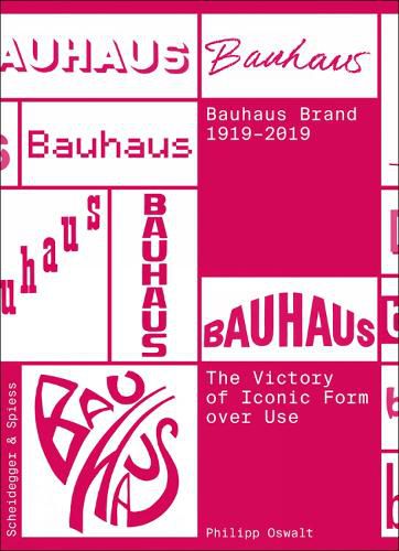 Cover image for The Bauhaus Brand 1919-2019: The Victory of Iconic Form over Use