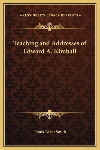 Cover image for Teaching and Addresses of Edward A. Kimball