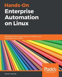 Cover image for Hands-On Enterprise Automation on Linux: Efficiently perform large-scale Linux infrastructure automation with Ansible