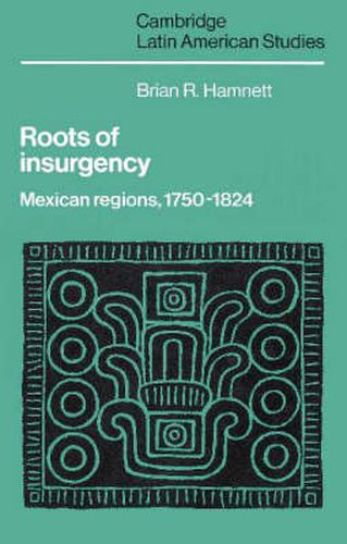 Cover image for Roots of Insurgency: Mexican Regions, 1750-1824