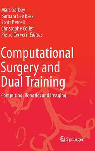 Cover image for Computational Surgery and Dual Training: Computing, Robotics and Imaging