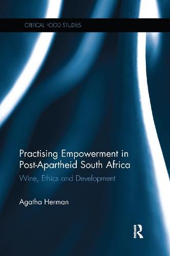 Cover image for Practising Empowerment in Post-Apartheid South Africa: Wine, Ethics and Development