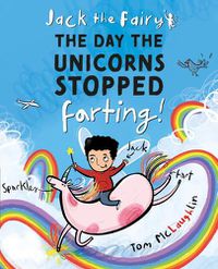 Cover image for Jack the Fairy: The Day the Unicorns Stopped Farting