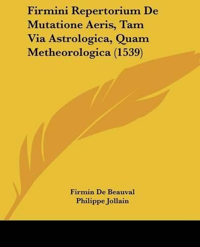 Firmini Repertorium de Mutatione Aeris, Tam Via Astrologica, Quam Metheorologica (1539)