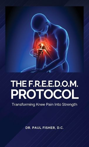 Cover image for The F.R.E.E.D.O.M. Protocol, Transforming Knee Pain Into Strength