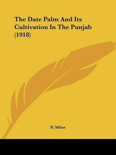 Cover image for The Date Palm and Its Cultivation in the Punjab (1918)