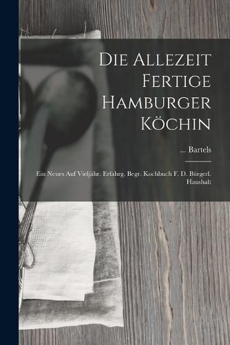 Cover image for Die Allezeit Fertige Hamburger Koechin