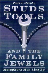 Cover image for Studs, Tools and the Family Jewels: Metaphors Men Live By