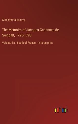 Cover image for The Memoirs of Jacques Casanova de Seingalt, 1725-1798