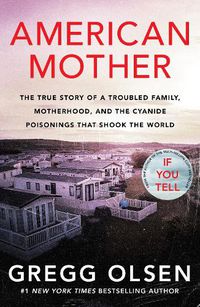 Cover image for American Mother: The true story of a troubled family, motherhood, and the cyanide poisonings that shook the world