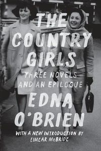 Cover image for The Country Girls: Three Novels and an Epilogue: (The Country Girl; The Lonely Girl; Girls in Their Married Bliss; Epilogue)