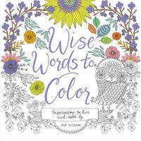 Cover image for Wise Words to Color: Inspiration to Live and Color By