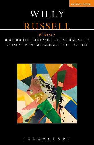 Cover image for Willy Russell Plays: 2: Blood Brothers; Our Day Out - The Musical; Shirley Valentine; John, Paul, George, Ringo . . . and Bert