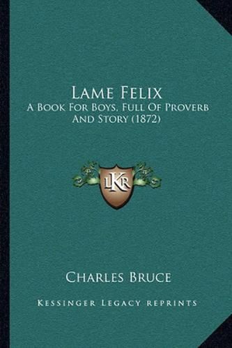 Lame Felix: A Book for Boys, Full of Proverb and Story (1872)