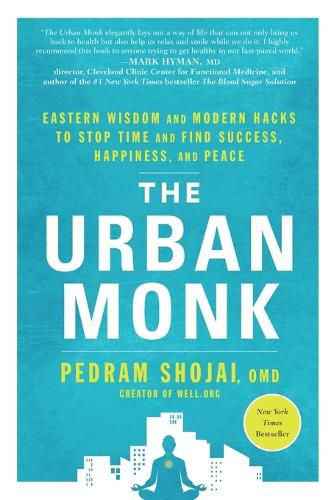 The Urban Monk: Eastern Wisdom and Modern Hacks to Stop Time and Find Success, Happiness, and Peace