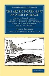 Cover image for The Arctic North-East and West Passage: Detectio Freti Hudsoni, or Hessel Gerritsz' Collection of Tracts by Himself, Massa and De Quir on the N.E. and W. Passage, Siberia and Australia