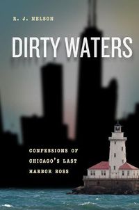 Cover image for Dirty Waters: Confessions of Chicago's Last Harbor Boss