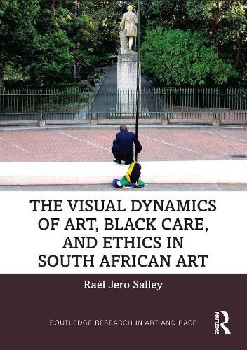 Cover image for The Visual Dynamics of Art, Black Care, and Ethics in South African Art