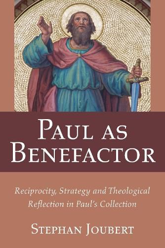 Cover image for Paul as Benefactor: Reciprocity, Strategy and Theological Reflection in Paul's Collection